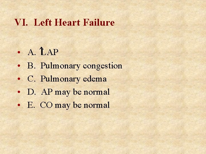 VI. Left Heart Failure • • • A. LAP B. Pulmonary congestion C. Pulmonary