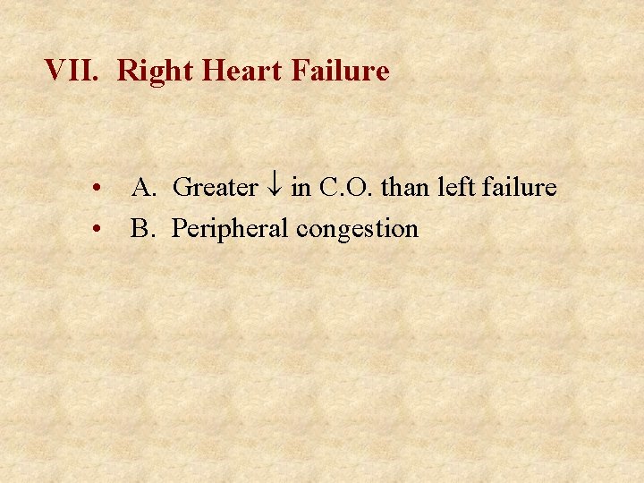 VII. Right Heart Failure • A. Greater ¯ in C. O. than left failure