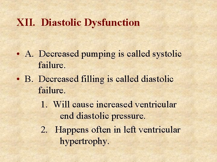 XII. Diastolic Dysfunction • A. Decreased pumping is called systolic failure. • B. Decreased