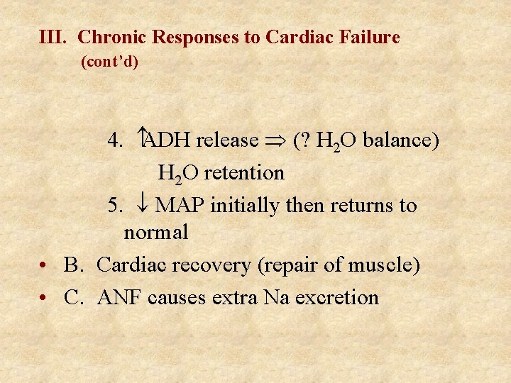 III. Chronic Responses to Cardiac Failure (cont’d) 4. ADH release Þ (? H 2