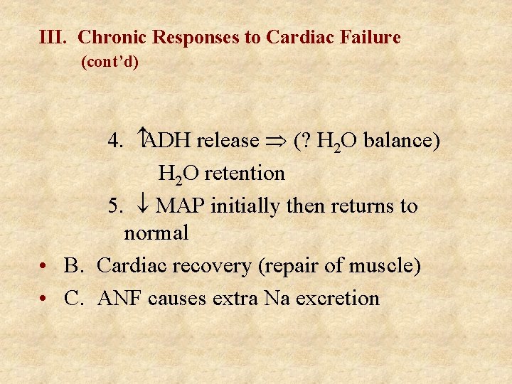III. Chronic Responses to Cardiac Failure (cont’d) 4. ADH release Þ (? H 2