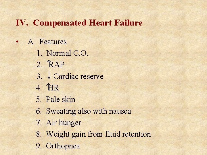 IV. Compensated Heart Failure • A. Features 1. Normal C. O. 2. RAP 3.
