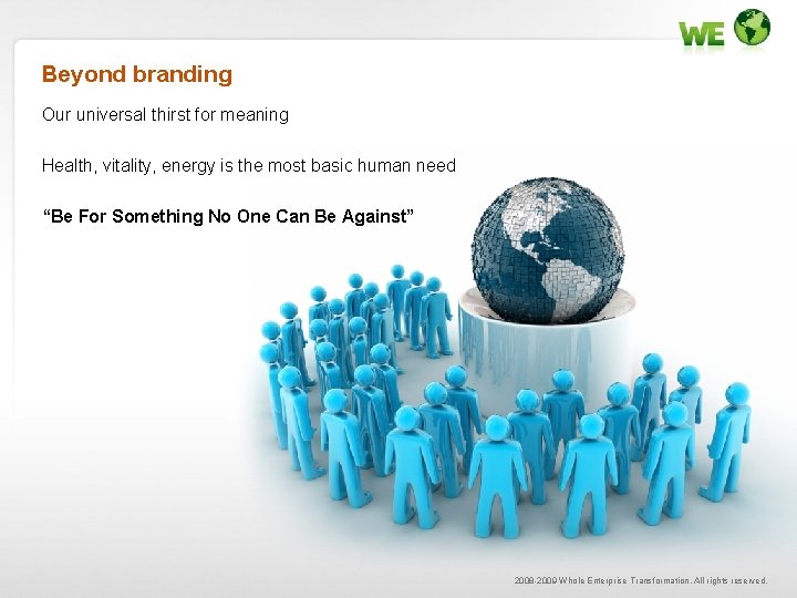 Beyond branding Our universal thirst for meaning Health, vitality, energy is the most basic