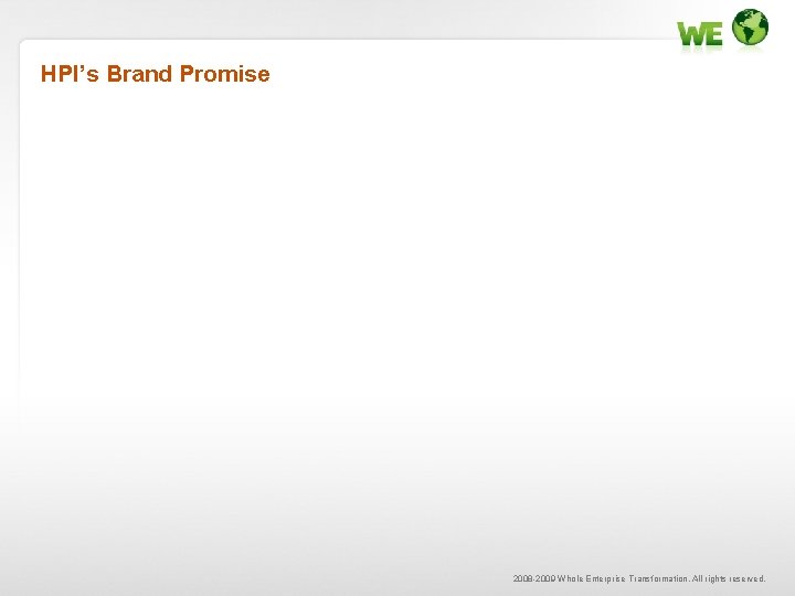 HPI’s Brand Promise 2008 -2009 Whole Enterprise Transformation. All rights reserved. 