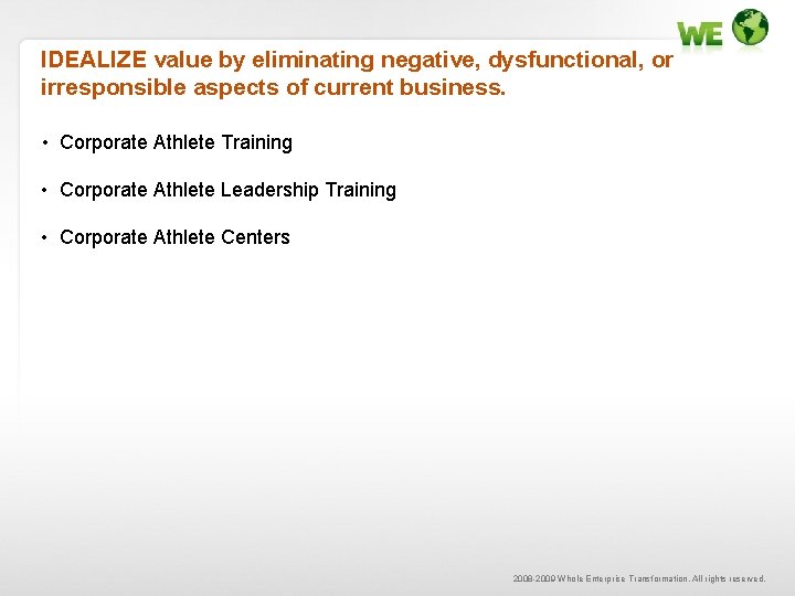 IDEALIZE value by eliminating negative, dysfunctional, or irresponsible aspects of current business. • Corporate