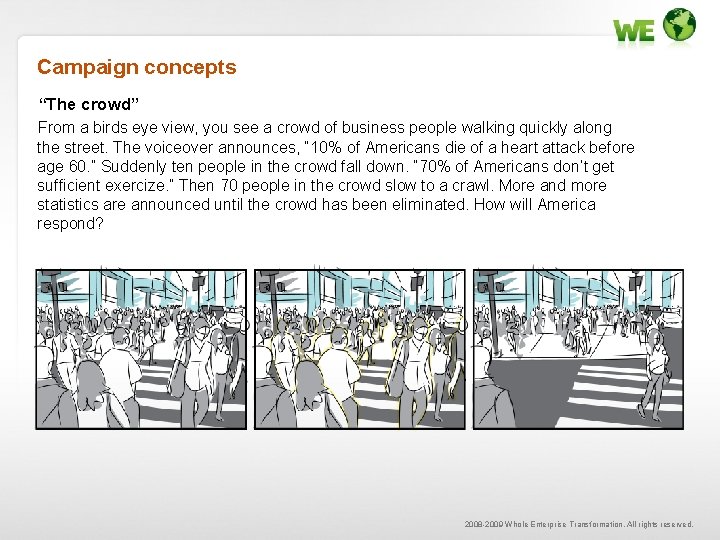Campaign concepts “The crowd” From a birds eye view, you see a crowd of
