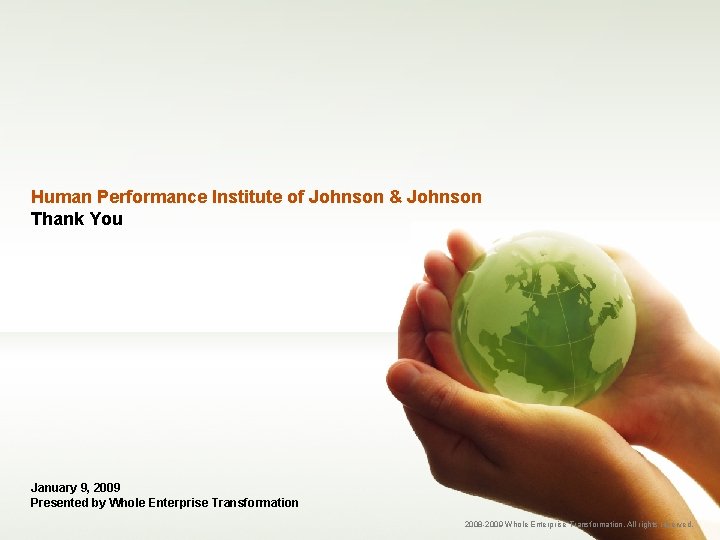 Human Performance Institute of Johnson & Johnson Thank You January 9, 2009 Presented by