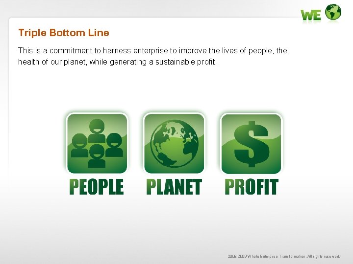 Triple Bottom Line This is a commitment to harness enterprise to improve the lives
