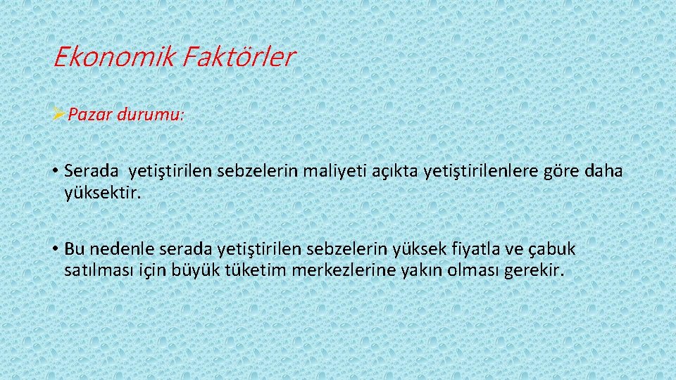 Ekonomik Faktörler ØPazar durumu: • Serada yetiştirilen sebzelerin maliyeti açıkta yetiştirilenlere göre daha yüksektir. Ekonomik Faktörler ØPazar durumu: • Serada yetiştirilen sebzelerin maliyeti açıkta yetiştirilenlere göre daha yüksektir.