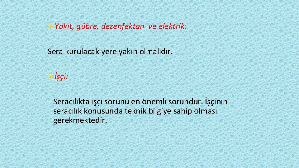 ØYakıt, gübre, dezenfektan ve elektrik: Sera kurulacak yere yakın olmalıdır. Øİşçi: Seracılıkta işçi sorunu