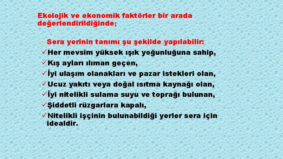 Ekolojik ve ekonomik faktörler bir arada değerlendirildiğinde; • Sera yerinin tanımı şu şekilde yapılabilir: