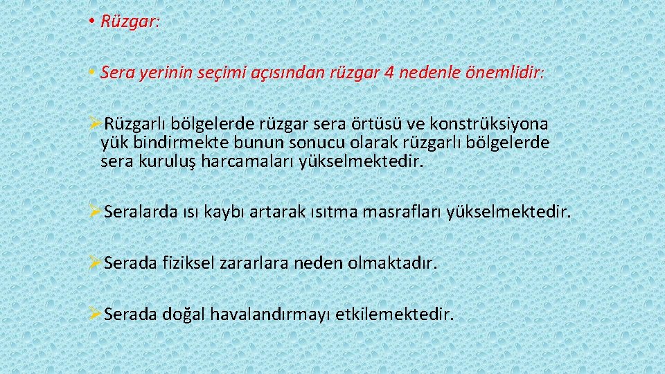  • Rüzgar: • Sera yerinin seçimi açısından rüzgar 4 nedenle önemlidir: ØRüzgarlı bölgelerde