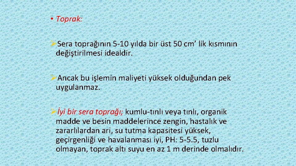 • Toprak: ØSera toprağının 5 -10 yılda bir üst 50 cm’ lik kısmının • Toprak: ØSera toprağının 5 -10 yılda bir üst 50 cm’ lik kısmının