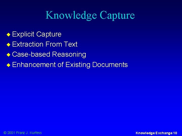 Knowledge Capture u Explicit Capture u Extraction From Text u Case-based Reasoning u Enhancement