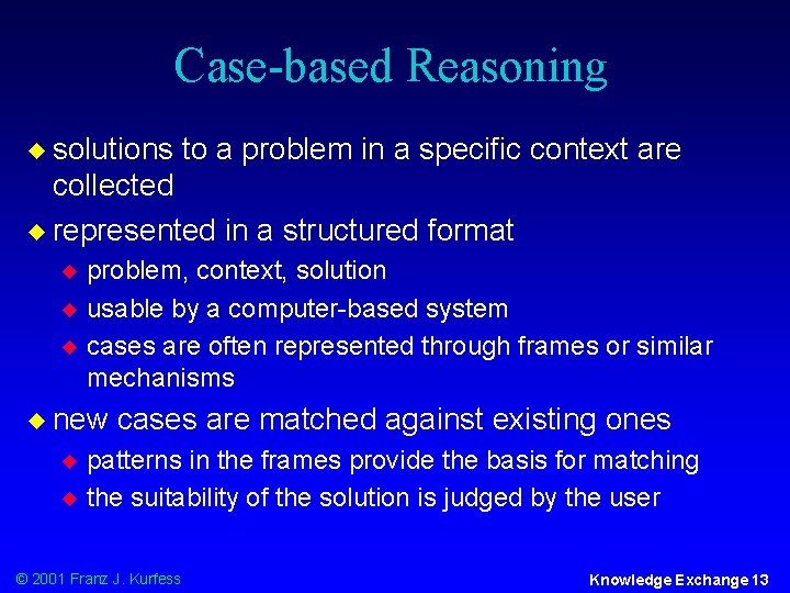 Case-based Reasoning u solutions to a problem in a specific context are collected u