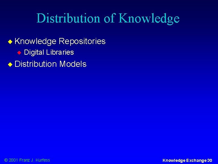 Distribution of Knowledge u Repositories Digital Libraries u Distribution © 2001 Franz J. Kurfess