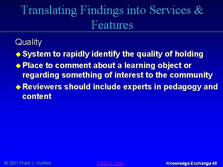 Translating Findings into Services & Features Quality u System to rapidly identify the quality