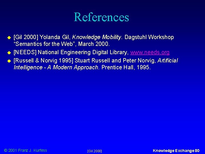 References u u u [Gil 2000] Yolanda Gil, Knowledge Mobility. Dagstuhl Workshop “Semantics for