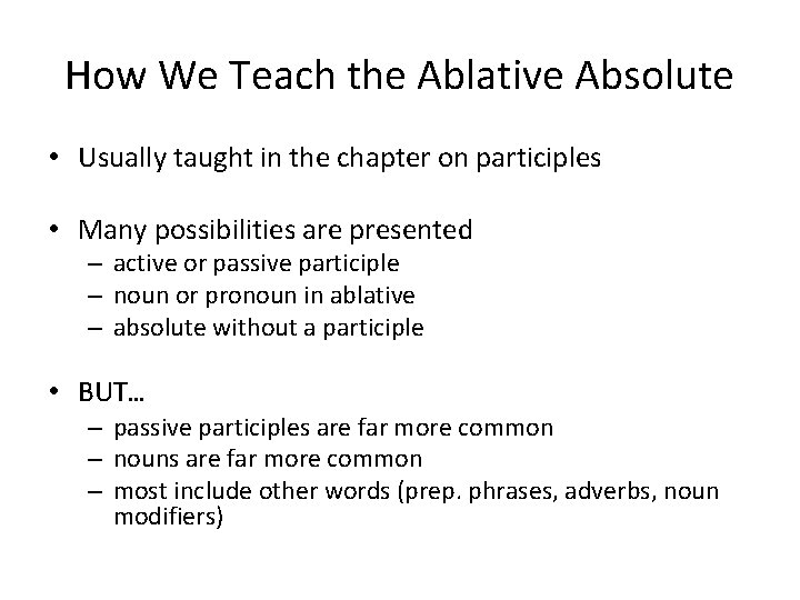 How We Teach the Ablative Absolute • Usually taught in the chapter on participles