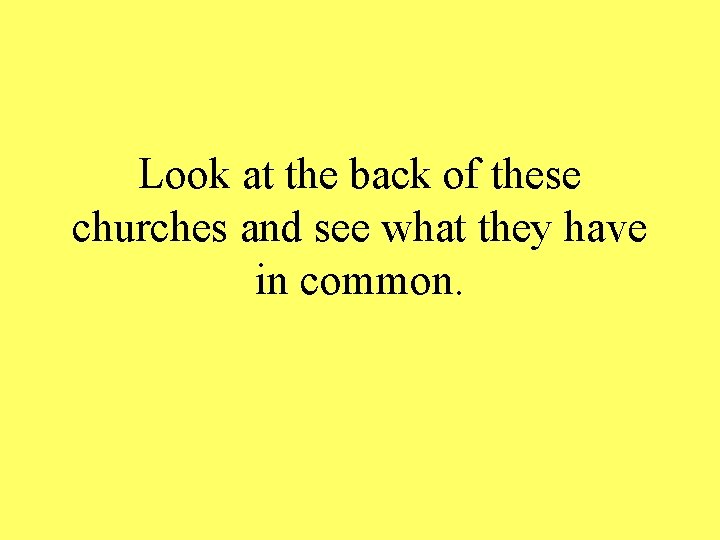 Look at the back of these churches and see what they have in common.