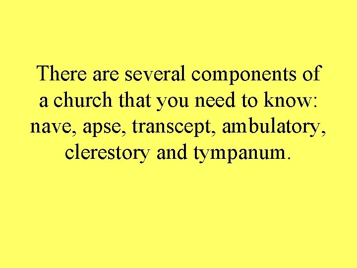 There are several components of a church that you need to know: nave, apse,