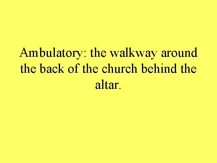 Ambulatory: the walkway around the back of the church behind the altar. 
