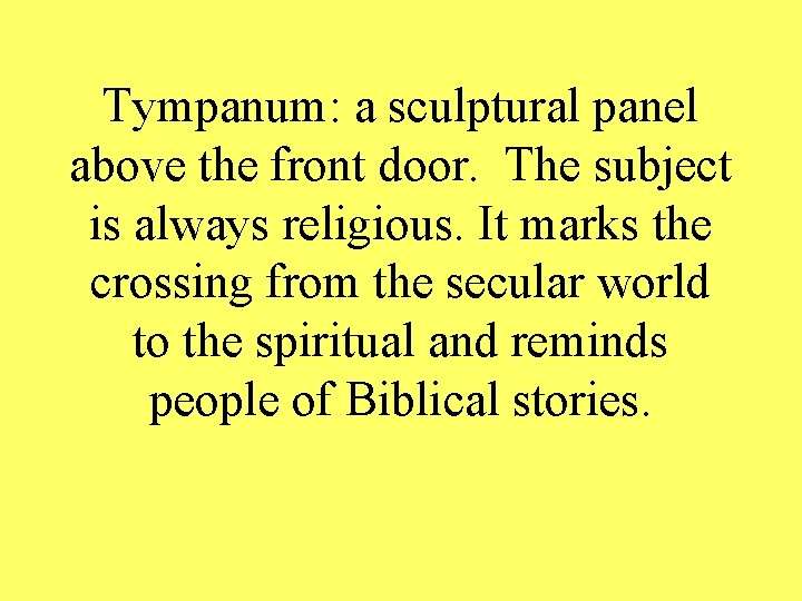 Tympanum: a sculptural panel above the front door. The subject is always religious. It