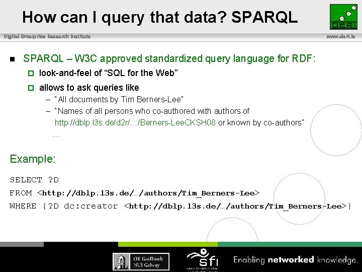 How can I query that data? SPARQL Digital Enterprise Research Institute n www. deri.