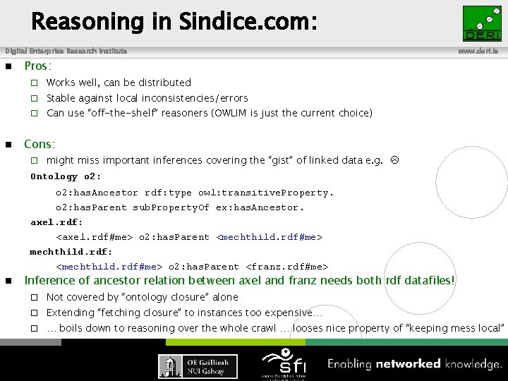 Reasoning in Sindice. com: Digital Enterprise Research Institute n n www. deri. ie Pros: