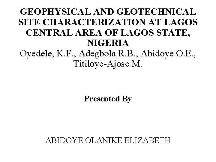 GEOPHYSICAL AND GEOTECHNICAL SITE CHARACTERIZATION AT LAGOS CENTRAL AREA OF LAGOS STATE, NIGERIA Oyedele,
