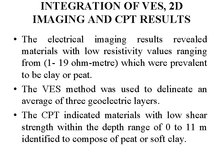 INTEGRATION OF VES, 2 D IMAGING AND CPT RESULTS • The electrical imaging results