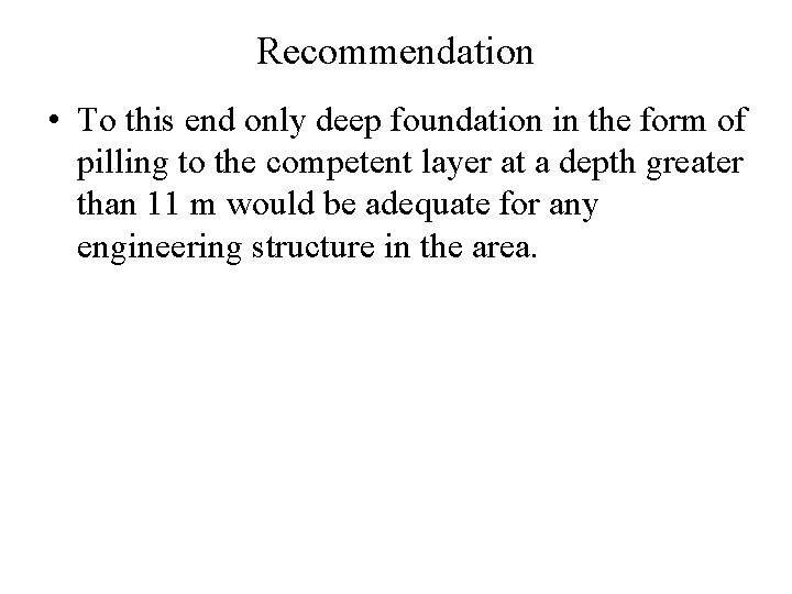 Recommendation • To this end only deep foundation in the form of pilling to