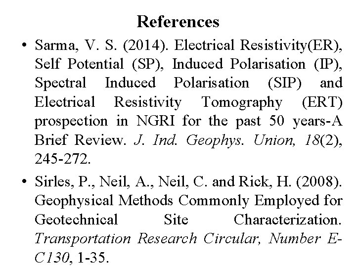 References • Sarma, V. S. (2014). Electrical Resistivity(ER), Self Potential (SP), Induced Polarisation (IP),