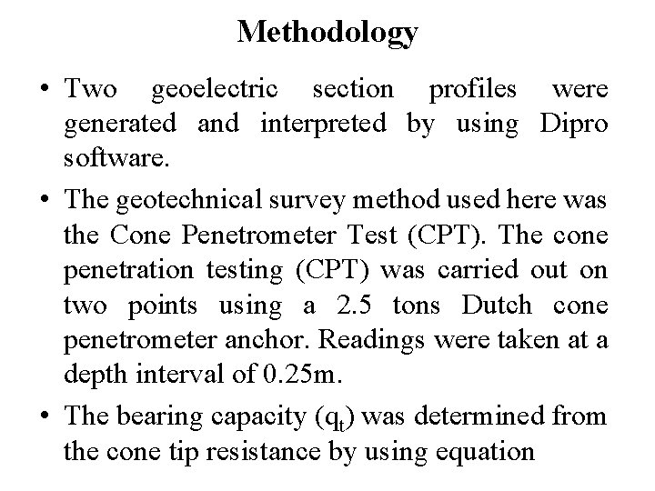 Methodology • Two geoelectric section profiles were generated and interpreted by using Dipro software.