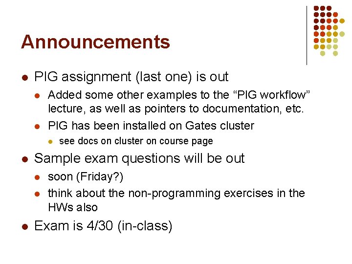 Announcements l PIG assignment (last one) is out l l Added some other examples