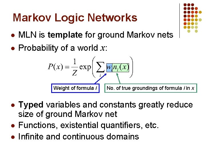 Markov Logic Networks l MLN is template for ground Markov nets l Probability of