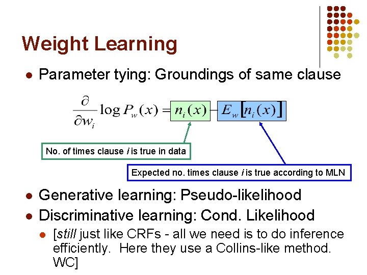 Weight Learning l Parameter tying: Groundings of same clause No. of times clause i