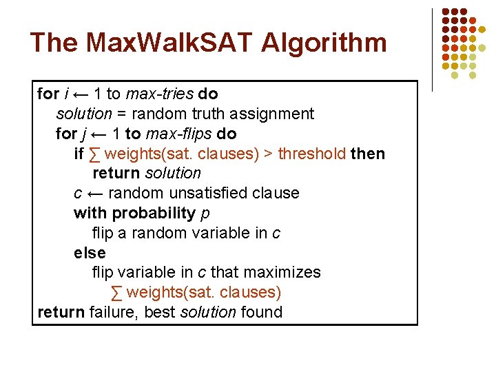 The Max. Walk. SAT Algorithm for i ← 1 to max-tries do solution =