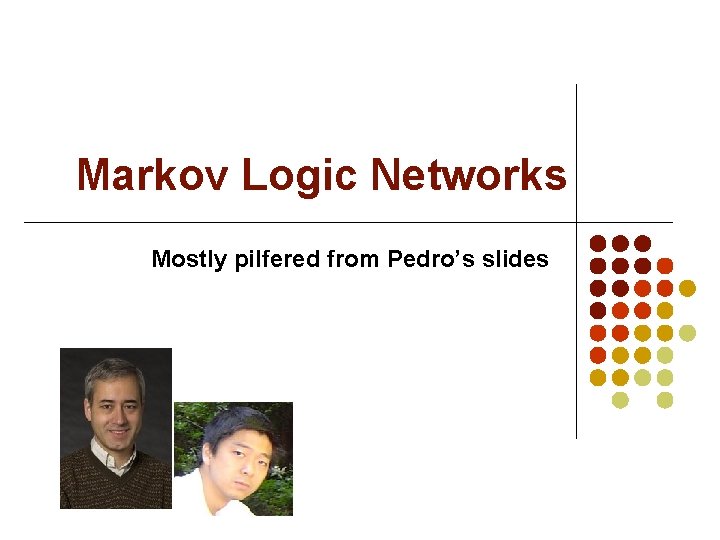 Markov Logic Networks Mostly pilfered from Pedro’s slides 