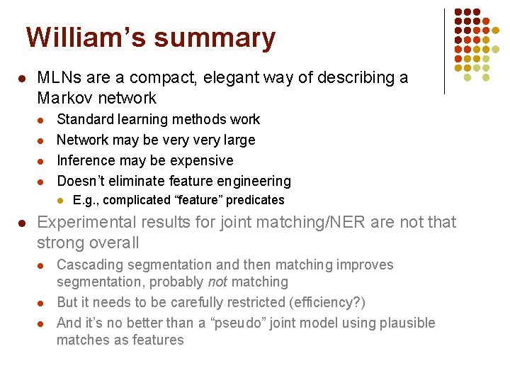 William’s summary l MLNs are a compact, elegant way of describing a Markov network