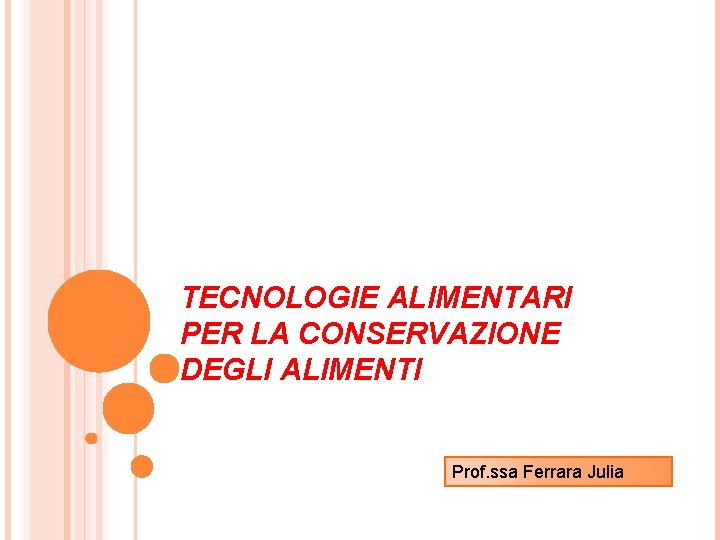 TECNOLOGIE ALIMENTARI PER LA CONSERVAZIONE DEGLI ALIMENTI Prof. ssa Ferrara Julia 