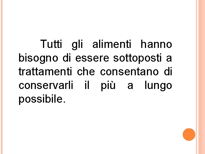 Tutti gli alimenti hanno bisogno di essere sottoposti a trattamenti che consentano di conservarli