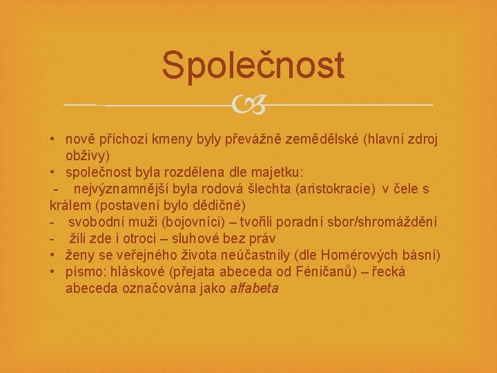 Společnost • nově příchozí kmeny byly převážně zemědělské (hlavní zdroj obživy) • společnost byla