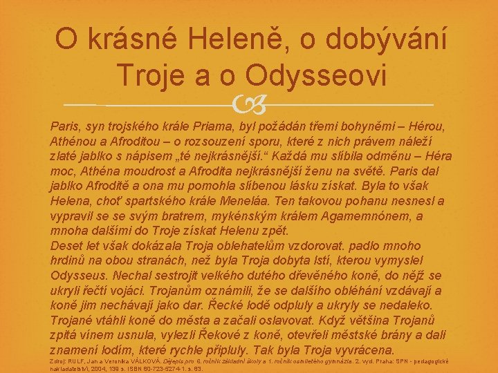 O krásné Heleně, o dobývání Troje a o Odysseovi Paris, syn trojského krále Priama,