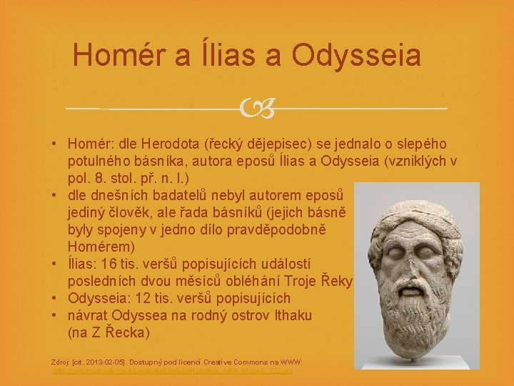 Homér a Ílias a Odysseia • Homér: dle Herodota (řecký dějepisec) se jednalo o