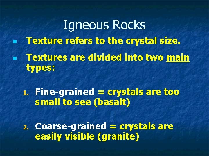 Igneous Rocks n n Texture refers to the crystal size. Textures are divided into