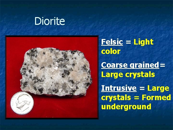 Diorite Felsic = Light color Coarse grained= Large crystals Intrusive = Large crystals =