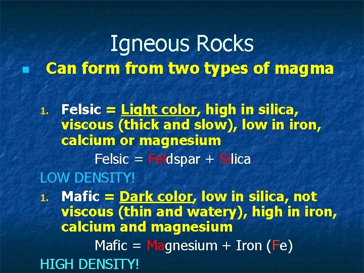 Igneous Rocks n Can form from two types of magma Felsic = Light color,
