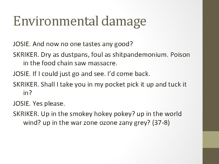 Environmental damage JOSIE. And now no one tastes any good? SKRIKER. Dry as dustpans,