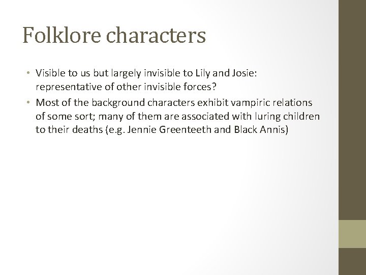 Folklore characters • Visible to us but largely invisible to Lily and Josie: representative
